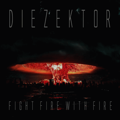 Diezektor : Fight Fire with Fire